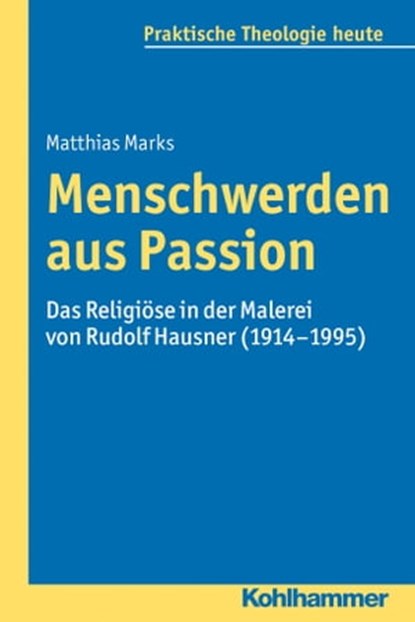 Menschwerden aus Passion, Matthias Marks ; Gottfried Bitter ; Kristian Fechtner ; Ottmar Fuchs ; Albert Gerhards ; Thomas Klie ; Helga Kohler-Spiegel ; Isabelle Noth ; Ulrike Wagner-Rau - Ebook - 9783170271821