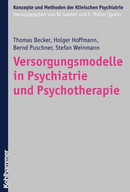 Versorgungsmodelle in Psychiatrie und Psychotherapie, Thomas Becker ; Holger Hoffmann ; Bernd Puschner ; Stefan Weinmann ; Silvia Krumm ; Florian Steger ; Wolfgang Gaebel ; Franz Müller-Spahn - Ebook - 9783170273184
