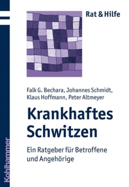 Krankhaftes Schwitzen, Falk G. Bechara ; Johannes Schmidt ; Klaus Hoffmann ; Peter Altmeyer - Ebook - 9783170273740