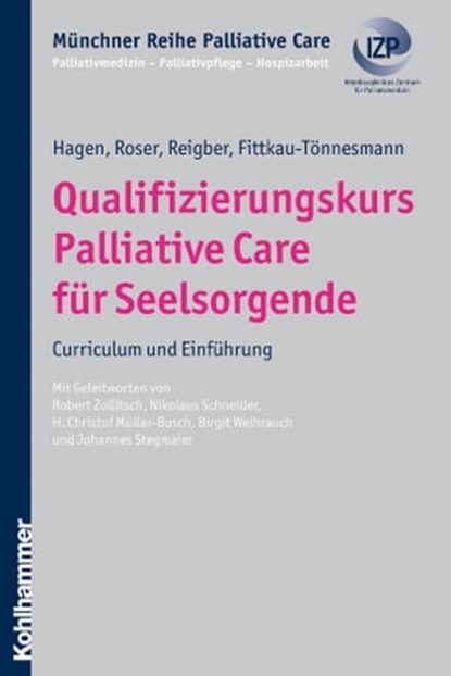 Qualifizierungskurs Palliative Care für Seelsorgende, Thomas Hagen ; Traugott Roser ; Hermann Reigber ; Bernadette Fittkau-Tönnesmann - Ebook - 9783170274709