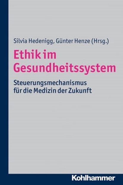 Ethik im Gesundheitssystem, Klaus Dörner ; Hans Gutzmann ; Ellen Neubauer ; Rainer Patjens ; Bernd Quoß ; Margarete Reinhardt ; Bernhard Röhrich ; Katja Schreyer ; Christoph von Mohl ; Edgar Voltmer ; Christoph Bührer - Ebook - 9783170275348