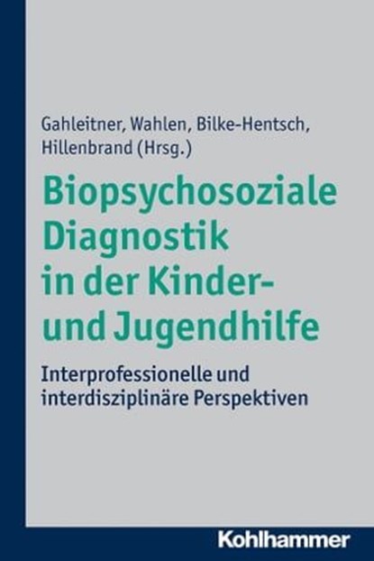 Biopsychosoziale Diagnostik in der Kinder- und Jugendhilfe, Hans Hillmeier ; Harald Britze ; Nils Jenkel ; Marc Schmid ; Klaus Hennicke ; Ronald Vierock ; Peter Pantucek ; Inka Vogler ; Bettina Völter ; Sebastian Baumann ; Hartmut Epple ; Michael Borg-Laufs - Ebook - 9783170276123