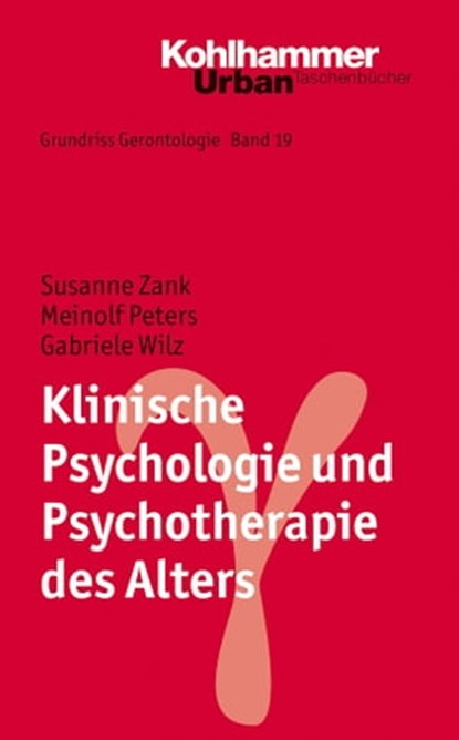 Klinische Psychologie und Psychotherapie des Alters, Susanne Zank ; Meinolf Peters ; Gabriele Wilz ; Clemens Tesch-Römer ; Hans-Werner Wahl ; Siegfried Weyerer - Ebook - 9783170280342