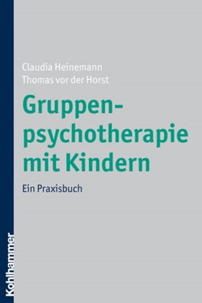 Gruppenpsychotherapie mit Kindern, Claudia Heinemann ; Thomas von der Horst - Ebook - 9783170280786