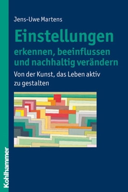 Einstellungen erkennen, beeinflussen und nachhaltig verändern, Jens-Uwe Martens - Ebook - 9783170280984