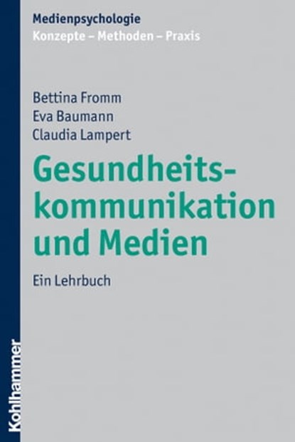 Gesundheitskommunikation und Medien, Bettina Fromm ; Eva Baumann ; Claudia Lampert - Ebook - 9783170281301