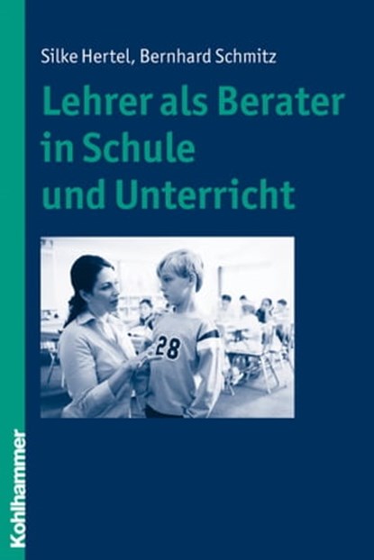 Lehrer als Berater in Schule und Unterricht, Silke Hertel ; Bernhard Schmitz - Ebook - 9783170281349