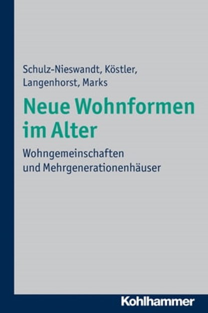 Neue Wohnformen im Alter, Frank Schulz-Nieswandt ; Ursula Köstler ; Francis Langenhorst ; Heike Marks - Ebook - 9783170282261