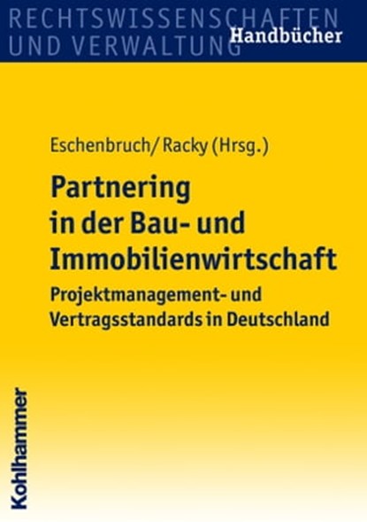 Partnering in der Bau- und Immobilienwirtschaft, Andreas Eitelhuber ; Klaus Eschenbruch ; Christian Gorris ; Mike Gralla ; Wolfdietrich Kalusche ; Bernd Kochendörfer ; Manfred A. Körtgen ; Peter Leicht ; Norbert Preuß ; Peter Racky ; Burkhard Schmidt ; Konrad Spang ; Carsten von Damm ; Wolfram Karl Wies - Ebook - 9783170282728