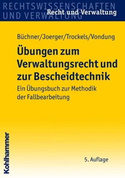 Übungen zum Verwaltungsrecht und zur Bescheidtechnik, Hans Büchner ; Gernot Joerger ; Martin Trockels ; Ute Vondung - Ebook - 9783170282988