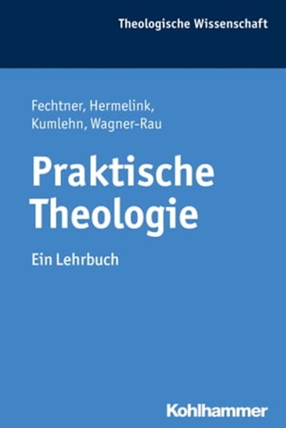 Praktische Theologie, Kristian Fechtner ; Jan Hermelink ; Martina Kumlehn ; Ulrike Wagner-Rau ; Traugott Jähnichen ; Adolf Martin Ritter ; Udo Rüterswörden ; Ulrich Schwab ; Loren T. Stuckenbruck - Ebook - 9783170283398