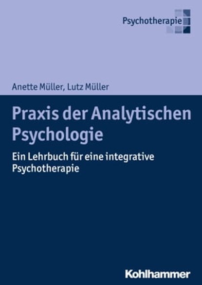 Praxis der Analytischen Psychologie, Anette Müller ; Lutz Müller ; Günter Langwieler ; Thomas Schwind - Ebook - 9783170283985