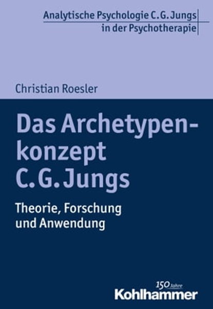 Das Archetypenkonzept C. G. Jungs, Christian Roesler ; Ralf T. Vogel - Ebook - 9783170284180