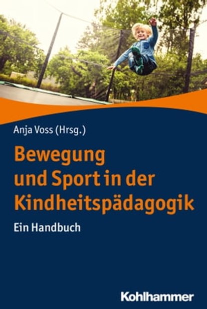 Bewegung und Sport in der Kindheitspädagogik, Anja Voss ; Christine Graf ; Maria Schumann ; Christina Jasmund ; Robert Gugutzer ; Rolf Schwarz ; Nina Ferrari ; Michael Mutz ; Elke Gramespacher ; Heike Tiemann ; Hans Jürgen Beins ; Astrid Krus ; Nadine Madeira Firmino ; Wolfgang Beudels ; Renate Zimme - Ebook - 9783170284425