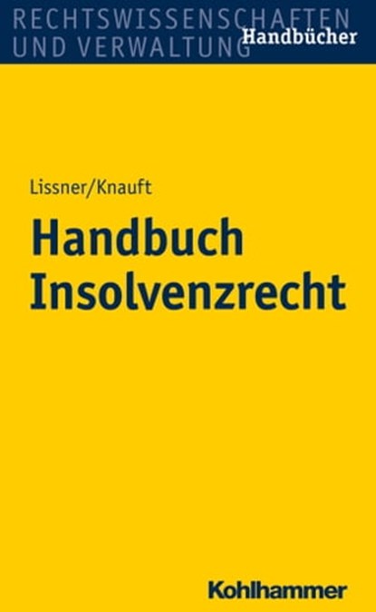 Handbuch Insolvenzrecht, Astrid Knauft ; Elke Bäuerle ; Beate Schmidberger ; Thorsten Schleich ; Florian Götz - Ebook - 9783170287778
