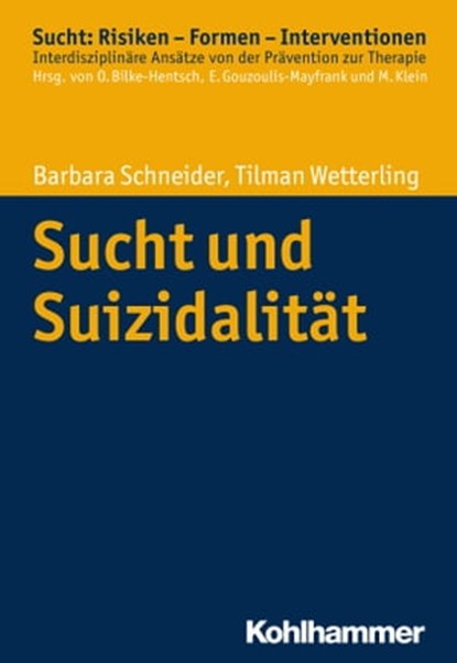 Sucht und Suizidalität, Barbara Schneider ; Tilman Wetterling ; Oliver Bilke-Hentsch ; Euphrosyne Gouzoulis-Mayfrank ; Michael Klein - Ebook - 9783170287990