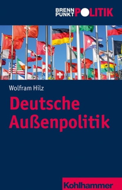 Deutsche Außenpolitik, Wolfram Hilz ; Hans-Georg Wehling ; Reinhold Weber ; Gisela Riescher ; Martin Große Hüttmann - Ebook - 9783170289277