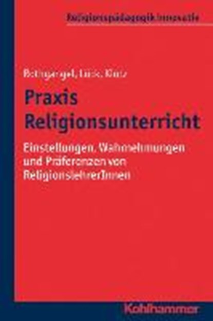 Praxis Religionsunterricht, ROTHGANGEL,  Martin ; Lück, Christhard ; Klutz, Philipp - Paperback - 9783170289451