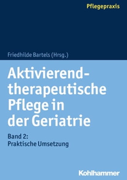 Aktivierend-therapeutische Pflege in der Geriatrie, Anke Wittrich ; Susette Schumann ; Magdalena Bruss ; Sarah Eschmann ; Gabi Jacobs ; Nikolaus Gerdelmann ; Claudia Eckardt ; Dominik Zergiebel ; Stefan Kicker ; Dagmar Nielsen ; Stefanie Czemplik ; Lisa Gödecker ; Ursula Zimmermann ; Hans Peter Meier-Baumg - Ebook - 9783170291140