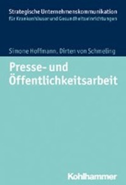 Presse- und Öffentlichkeitsarbeit im Krankenhaus, SCHMELING,  Dirten von ; Hoffmann, Simone - Paperback - 9783170291201
