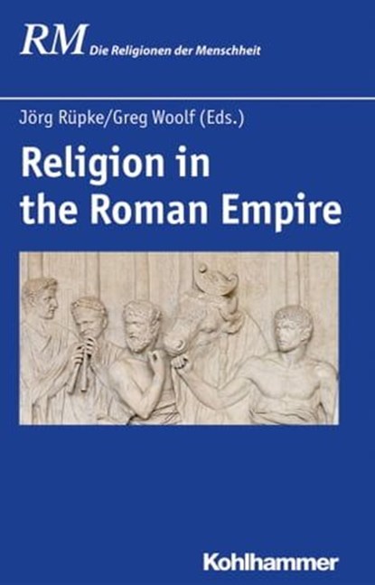 Religion in the Roman Empire, Richard Gordon ; Georgia Petridou ; Katharina Rieger ; Jörg Rüpke ; Miguel John Versluys ; Heidi Wendt ; Greg Woolf ; Rubina Raja ; William van Andringa ; Peter Antes ; Manfred Hutter - Ebook - 9783170292260