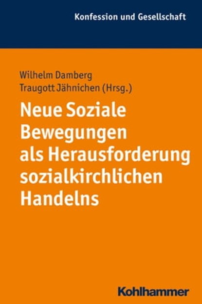 Neue Soziale Bewegungen als Herausforderung sozialkirchlichen Handelns, Wilhelm Damberg ; Andreas Holzem ; Jochen-Christoph Kaiser ; Frank-Michael Kuhlemann ; Wilfried Loth - Ebook - 9783170292383