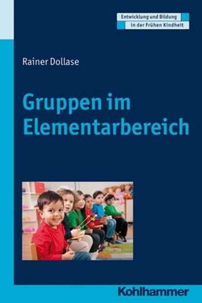 Gruppen im Elementarbereich, Rainer Dollase ; Manfred Holodynski ; Dorothee Gutknecht ; Hermann Schöler - Ebook - 9783170294240