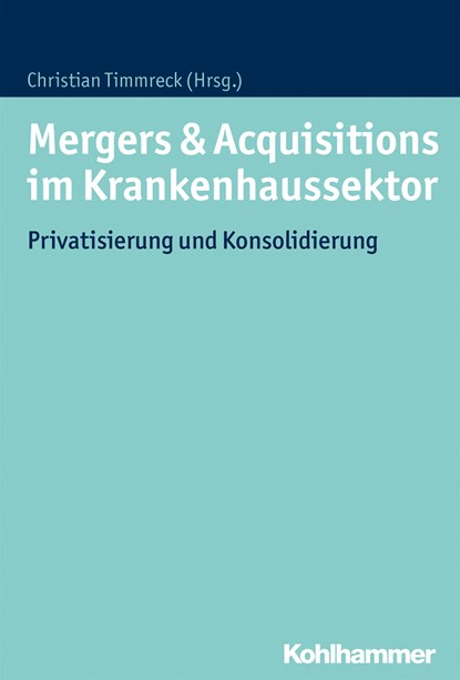 Mergers & Acquisitions im Krankenhaussektor, Christian Timmreck - Gebonden - 9783170297395