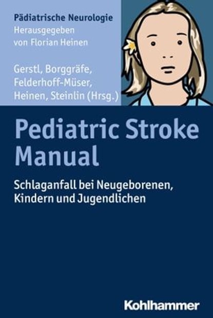 Pediatric Stroke Manual, Florian Heinen ; Sigrid Aberl ; Katharina Badura ; Helene Baumgartner ; Steffen Berweck ; Karin Beutel ; Christoph Bidlingmaier ; Astrid Blaschek ; Michaela Bonfert ; Ingo Borggräfe ; Sonia Cornell ; Robert Dalla Pozza ; Mark Dzietko ; Angelika Enders ; M - Ebook - 9783170297494