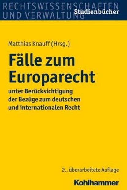 Fälle zum Europarecht, Urs Kramer ; Daniel Krausnick ; Johannes Saurer ; Meinhard Schröder ; Sebastian Unger ; Ferdinand Wollenschläger ; Thomas Holzner - Ebook - 9783170299887