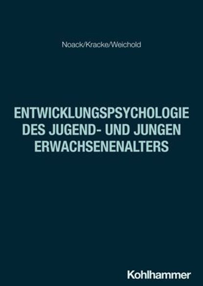 Entwicklungspsychologie des Jugend- und jungen Erwachsenenalters, Peter Noack ; Bärbel Kracke ; Karina Weichold ; Marcus Hasselhorn ; Herbert Heuer ; Silvia Schneider - Ebook - 9783170301450