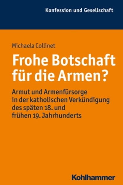 Frohe Botschaft für die Armen?, Michaela Collinet ; Wilhelm Damberg ; Andreas Holzem ; Jochen-Christoph Kaiser ; Frank-Michael Kuhlemann ; Wilfried Loth - Ebook - 9783170301559
