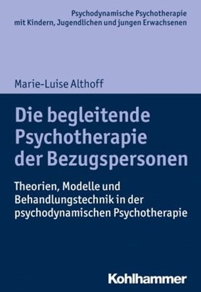 Die begleitende Psychotherapie der Bezugspersonen, Marie-Luise Althoff ; Hans Hopf ; Arne Burchartz ; Christiane Lutz - Ebook - 9783170301641