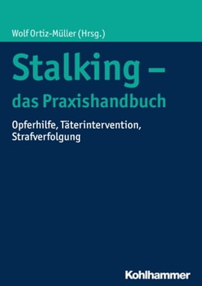 Stalking - das Praxishandbuch, Thorsten Niemann ; Christine Doering ; Helene Hille ; Gernot Hahn ; Johannes Lenk ; Olga Siepelmeyer ; Marcin Jankowski ; Guido Pliska ; Silke Rabe ; Jochen Gladow ; Steffen Lau ; Harald Dreßing ; Frank Winter ; Christina Clemm ; Suzan van der Aa ; Heidi  - Ebook - 9783170302822