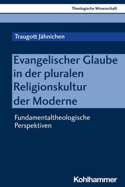Evangelischer Glaube in der pluralen Religionskultur der Moderne, Traugott Jähnichen ; Adolf Martin Ritter ; Ulrich Schwab ; Loren T. Stuckenbruck ; Udo Rüterswörden - Ebook - 9783170303386
