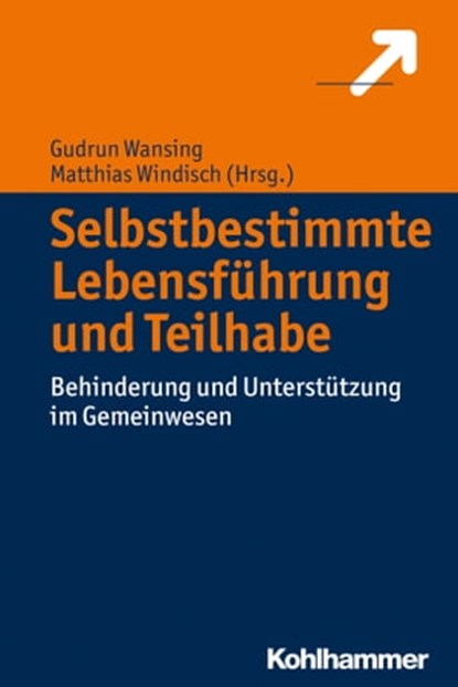 Selbstbestimmte Lebensführung und Teilhabe, Markus Schäfers ; Albrecht Rohrmann ; Hanna Weinbach ; Felix Welti ; Uwe Frevert ; Dieter Schartmann ; Petra Gromann ; Andrea Deuschle ; Iris Beck ; Daniel Franz ; Christian Huppert ; Leonora Micah Jordan ; Mario Schreiner - Ebook - 9783170305892