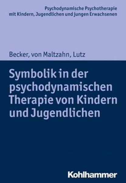 Symbolik in der psychodynamischen Therapie von Kindern und Jugendlichen, Evelyn-Christina Becker ; Gabriele von Maltzahn ; Christiane Lutz ; Hans Hopf ; Arne Burchartz - Ebook - 9783170306417