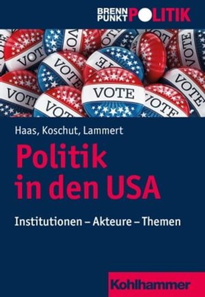 Politik in den USA, Christoph M. Haas ; Simon Koschut ; Christian Lammert ; Martin Große Hüttmann ; Gisela Riescher ; Reinhold Weber ; Hans-Georg Wehling - Ebook - 9783170306912