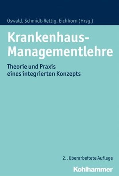 Krankenhaus-Managementlehre, Andrea Arnold ; Dirk-R. Engelke ; Michael Fischer ; Klaus Goedereis ; Martin Moers ; Julia Oswald ; Doris Schiemann ; André Sonnentag ; Christian Stock ; Hendrike Berger ; Winfried Zapp ; Peter Schnitzler ; Matthias Ernst ; Markus Lüngen ; Jens Schick ; A - Ebook - 9783170308855