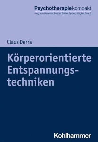 Körperorientierte Entspannungstechniken, Claus Derra ; Corinna Schilling ; Nina Heinrichs ; Rita Rosner ; Günter H. Seidler ; Carsten Spitzer ; Rolf-Dieter Stieglitz ; Bernhard Strauß ; Harald Freyberger - Ebook - 9783170312241