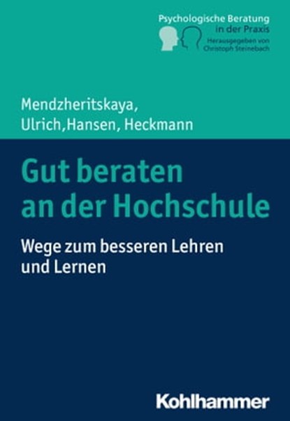 Gut beraten an der Hochschule, Julia Mendzheritskaya ; Immanuel Ulrich ; Miriam Hansen ; Carmen Heckmann ; Christoph Steinebach - Ebook - 9783170312760