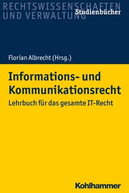 Informations- und Kommunikationsrecht, Florian Albrecht ; Ermano Geuer ; Tobias Koch ; Achim Nielsen ; Anne Paschke ; Matthias Prinz ; Alexander Schmid ; Alexander Seidl ; Tobias Starnecker ; Anna-Lena Wirz - Ebook - 9783170314054