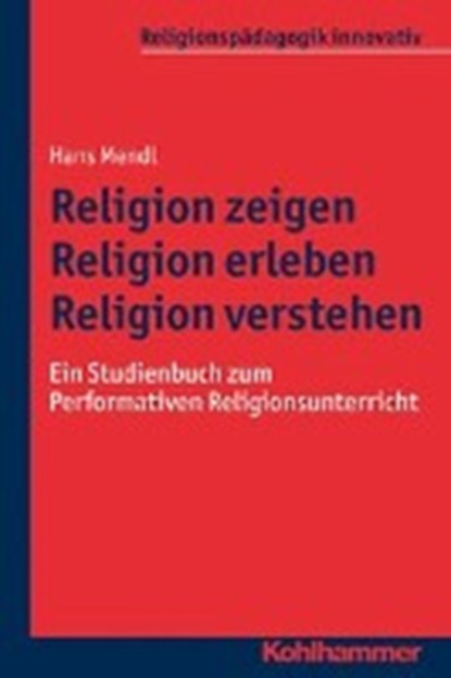 Religion zeigen - Religion erleben - Religion verstehen, MENDL,  Hans - Paperback - 9783170314948