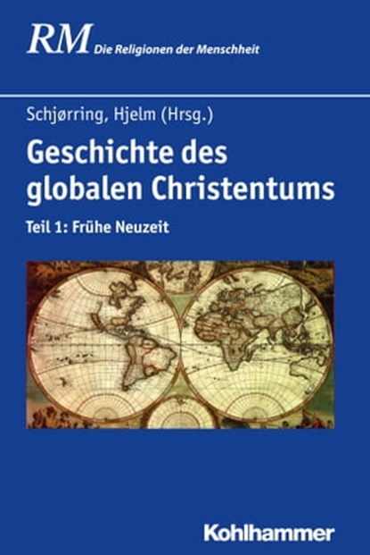Geschichte des globalen Christentums, Carsten Bach-Nielsen ; Alfons Brüning ; Mariano Delgado ; Andreas Holzem ; Ronnie Po-chia Hsia ; Thomas Kaufmann ; Hartmut Lehmann ; Bruce Masters ; Jan Stievermann ; Kevin Ward ; Peter Antes ; Manfred Hutter ; Jörg Rüpke - Ebook - 9783170315013