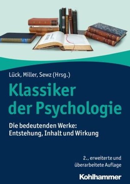 Klassiker der Psychologie, Hermann Feuerhelm ; Ernst Plaum ; Miriam Rothe ; Helmut E. Lück ; Katrin Gaiser ; Achim Eschbach ; Viktor Sarris ; Douwe Draaisma ; Gabriela Sewz ; Angela Schorr ; Georg Eckardt ; Michael Wertheimer ; Henning Schmidgen ; Kathrin Budel ; Herbert Fitzek ; J - Ebook - 9783170316256