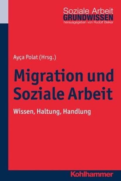 Migration und Soziale Arbeit, Rudolf Bieker ; Talibe Süzen ; Petra Wagner ; Gudrun Perko ; Mona Golla ; Krystyna Michalski ; Özlem Erdem-Wulff ; Fabian Lamp ; Helen Ahlert ; Mario Nahrwold ; Ariane Schorn ; Ali Ekber Kaya ; Paul Mecheril ; Ulrike Lingen-Ali ; Rudolf Leiprecht ; Marcus - Ebook - 9783170317055