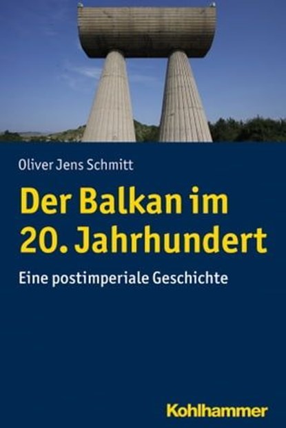 Der Balkan im 20. Jahrhundert, Oliver Jens Schmitt - Ebook - 9783170318625
