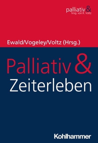 Palliativ & Zeiterleben, Hermann Ewald ; Wolfgang Achtner ; Ulrich Eibach ; Manfred Gaspar ; Elmar Hatzelmann ; Christian Kupke ; Ruthmarijke Smeding ; Kai Vogeley ; Raymond Voltz ; Marina Kojer ; Stefan Schmidt ; Solveig Dietrich ; David Heinz Victor Vogel ; Tanja C. Vollmer ; M - Ebook - 9783170320178
