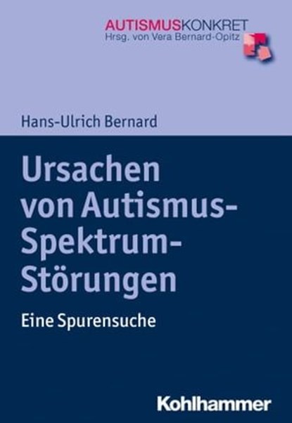 Ursachen von Autismus-Spektrum-Störungen, Hans-Ulrich Bernard ; Vera Bernard-Opitz - Ebook - 9783170320352