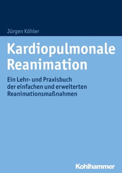 Kardiopulmonale Reanimation, Jürgen Köhler - Ebook - 9783170321076